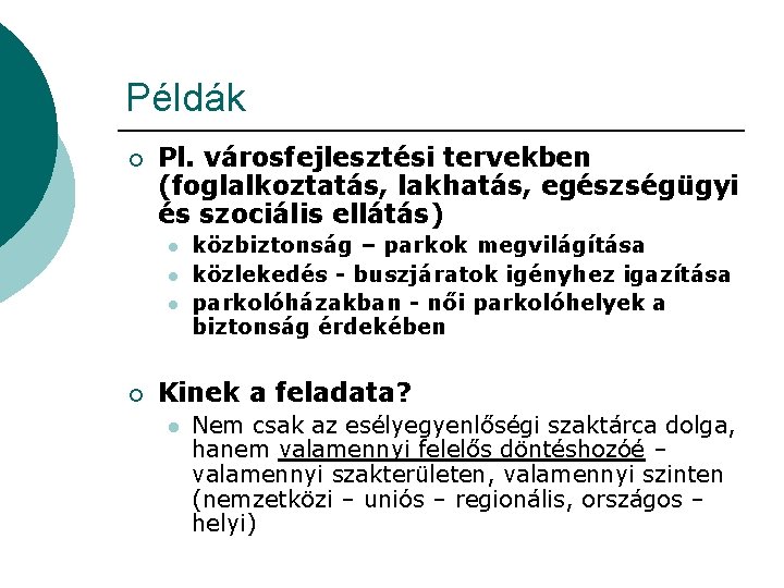 Példák ¡ Pl. városfejlesztési tervekben (foglalkoztatás, lakhatás, egészségügyi és szociális ellátás) l l l Példák ¡ Pl. városfejlesztési tervekben (foglalkoztatás, lakhatás, egészségügyi és szociális ellátás) l l l