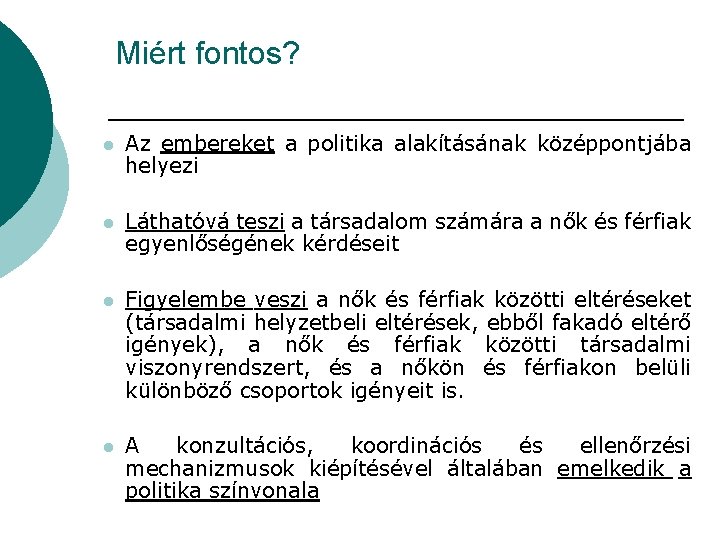 Miért fontos? l Az embereket a politika alakításának középpontjába helyezi l Láthatóvá teszi a Miért fontos? l Az embereket a politika alakításának középpontjába helyezi l Láthatóvá teszi a