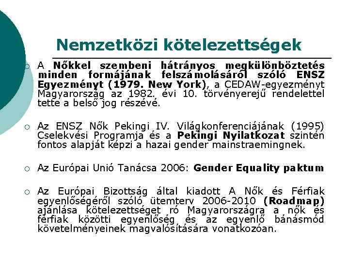 Nemzetközi kötelezettségek ¡ A Nőkkel szembeni hátrányos megkülönböztetés minden formájának felszámolásáról szóló ENSZ Egyezményt Nemzetközi kötelezettségek ¡ A Nőkkel szembeni hátrányos megkülönböztetés minden formájának felszámolásáról szóló ENSZ Egyezményt
