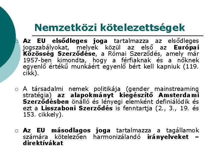Nemzetközi kötelezettségek ¡ Az EU elsődleges joga tartalmazza az elsődleges jogszabályokat, melyek közül az Nemzetközi kötelezettségek ¡ Az EU elsődleges joga tartalmazza az elsődleges jogszabályokat, melyek közül az