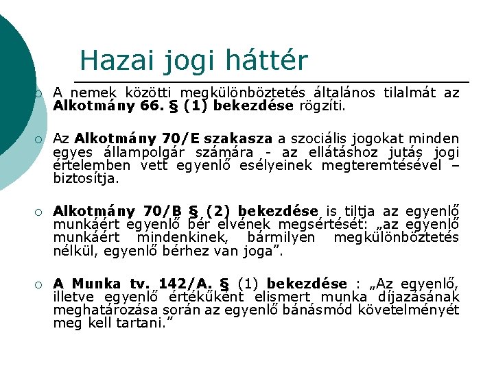 Hazai jogi háttér ¡ A nemek közötti megkülönböztetés általános tilalmát az Alkotmány 66. § Hazai jogi háttér ¡ A nemek közötti megkülönböztetés általános tilalmát az Alkotmány 66. §