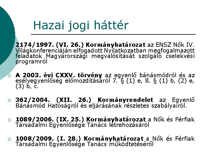 Hazai jogi háttér ¡ 2174/1997. (VI. 26. ) Kormányhatározat az ENSZ Nők IV. Világkonferenciáján Hazai jogi háttér ¡ 2174/1997. (VI. 26. ) Kormányhatározat az ENSZ Nők IV. Világkonferenciáján