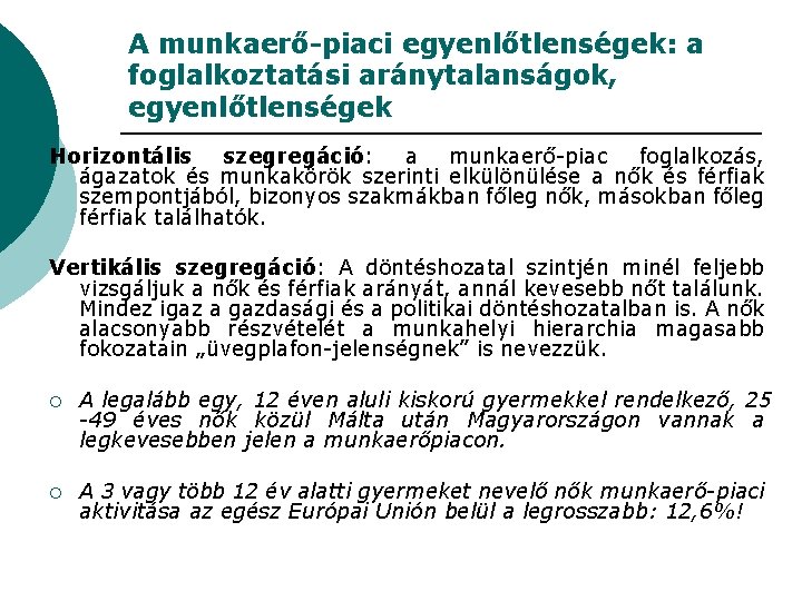 A munkaerő-piaci egyenlőtlenségek: a foglalkoztatási aránytalanságok, egyenlőtlenségek Horizontális szegregáció: a munkaerő-piac foglalkozás, ágazatok és A munkaerő-piaci egyenlőtlenségek: a foglalkoztatási aránytalanságok, egyenlőtlenségek Horizontális szegregáció: a munkaerő-piac foglalkozás, ágazatok és
