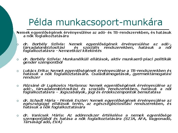 Példa munkacsoport-munkára Nemek egyenlőségének érvényesülése az adó- és TB-rendszerekben, és hatásuk a nők foglalkoztatására Példa munkacsoport-munkára Nemek egyenlőségének érvényesülése az adó- és TB-rendszerekben, és hatásuk a nők foglalkoztatására