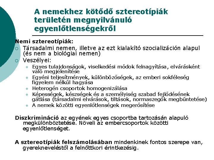 A nemekhez kötődő sztereotípiák területén megnyilvánuló egyenlőtlenségekről Nemi sztereotípiák: ¡ ¡ Társadalmi nemen, illetve A nemekhez kötődő sztereotípiák területén megnyilvánuló egyenlőtlenségekről Nemi sztereotípiák: ¡ ¡ Társadalmi nemen, illetve