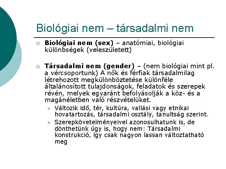 Biológiai nem – társadalmi nem ¡ Biológiai nem (sex) – anatómiai, biológiai különbségek (veleszületett) Biológiai nem – társadalmi nem ¡ Biológiai nem (sex) – anatómiai, biológiai különbségek (veleszületett)