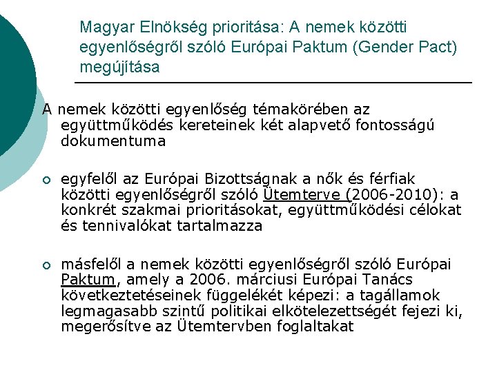 Magyar Elnökség prioritása: A nemek közötti egyenlőségről szóló Európai Paktum (Gender Pact) megújítása A Magyar Elnökség prioritása: A nemek közötti egyenlőségről szóló Európai Paktum (Gender Pact) megújítása A