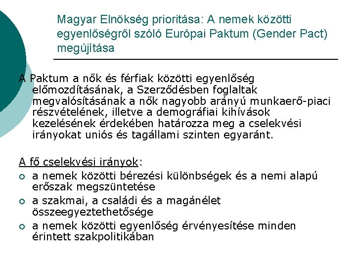 Magyar Elnökség prioritása: A nemek közötti egyenlőségről szóló Európai Paktum (Gender Pact) megújítása A Magyar Elnökség prioritása: A nemek közötti egyenlőségről szóló Európai Paktum (Gender Pact) megújítása A