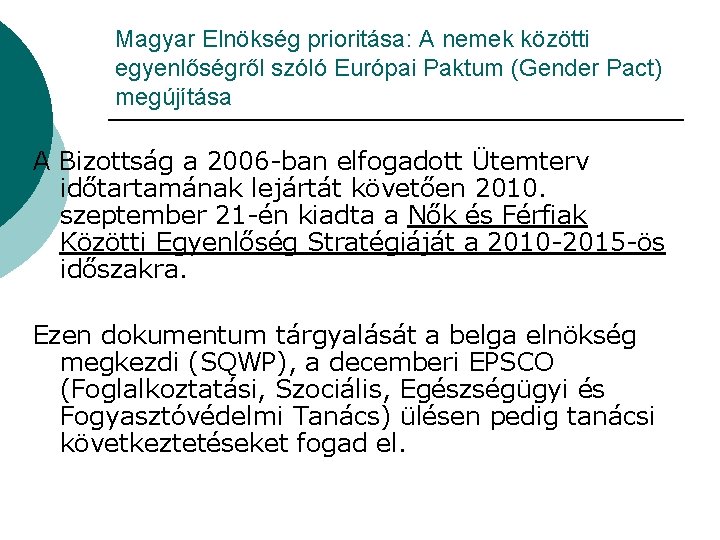 Magyar Elnökség prioritása: A nemek közötti egyenlőségről szóló Európai Paktum (Gender Pact) megújítása A Magyar Elnökség prioritása: A nemek közötti egyenlőségről szóló Európai Paktum (Gender Pact) megújítása A