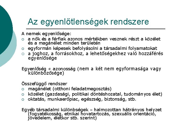 Az egyenlőtlenségek rendszere A nemek egyenlősége: ¡ a nők és a férfiak azonos mértékben Az egyenlőtlenségek rendszere A nemek egyenlősége: ¡ a nők és a férfiak azonos mértékben
