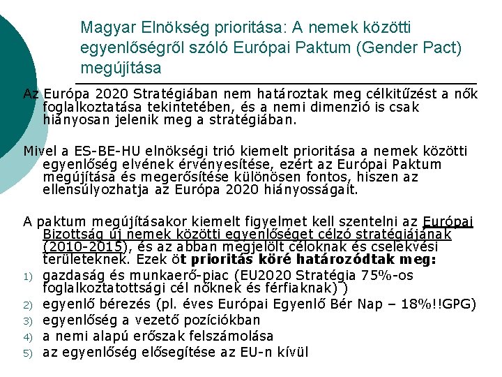 Magyar Elnökség prioritása: A nemek közötti egyenlőségről szóló Európai Paktum (Gender Pact) megújítása Az Magyar Elnökség prioritása: A nemek közötti egyenlőségről szóló Európai Paktum (Gender Pact) megújítása Az
