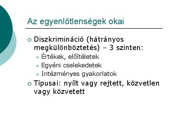Az egyenlőtlenségek okai ¡ Diszkrimináció (hátrányos megkülönböztetés) – 3 szinten: l l l ¡ Az egyenlőtlenségek okai ¡ Diszkrimináció (hátrányos megkülönböztetés) – 3 szinten: l l l ¡