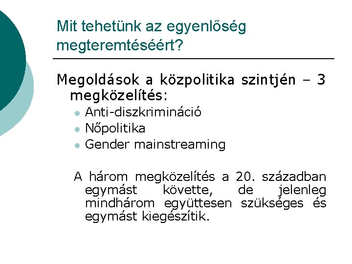 Mit tehetünk az egyenlőség megteremtéséért? Megoldások a közpolitika szintjén – 3 megközelítés: l l Mit tehetünk az egyenlőség megteremtéséért? Megoldások a közpolitika szintjén – 3 megközelítés: l l