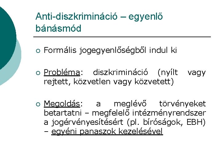 Anti-diszkrimináció – egyenlő bánásmód ¡ Formális jogegyenlőségből indul ki ¡ Probléma: diszkrimináció (nyílt vagy Anti-diszkrimináció – egyenlő bánásmód ¡ Formális jogegyenlőségből indul ki ¡ Probléma: diszkrimináció (nyílt vagy