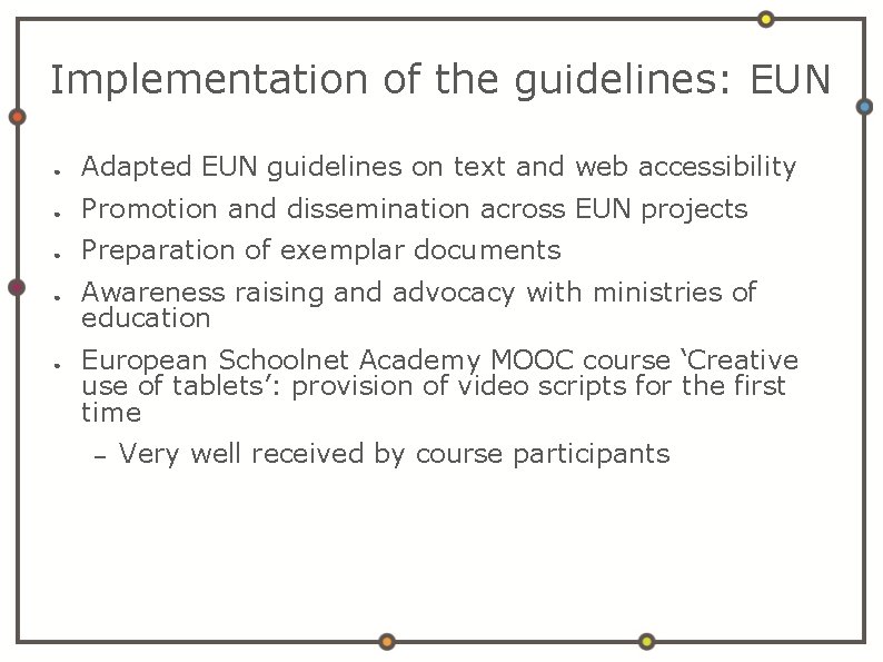 Implementation of the guidelines: EUN ● Adapted EUN guidelines on text and web accessibility