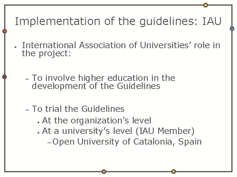 Implementation of the guidelines: IAU ● International Association of Universities’ role in the project: