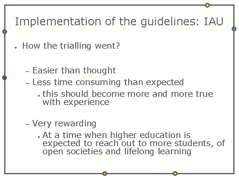 Implementation of the guidelines: IAU ● How the trialling went? – – – Easier