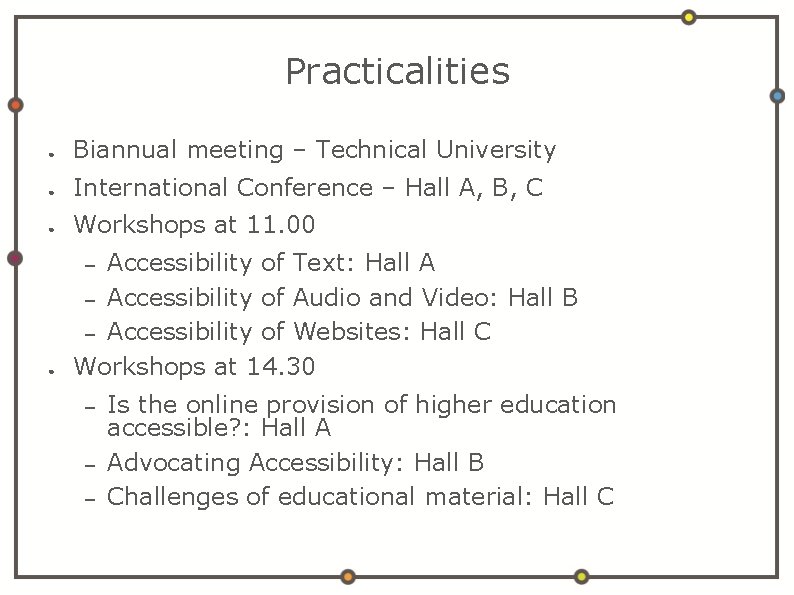 Practicalities ● Biannual meeting – Technical University ● International Conference – Hall A, B,