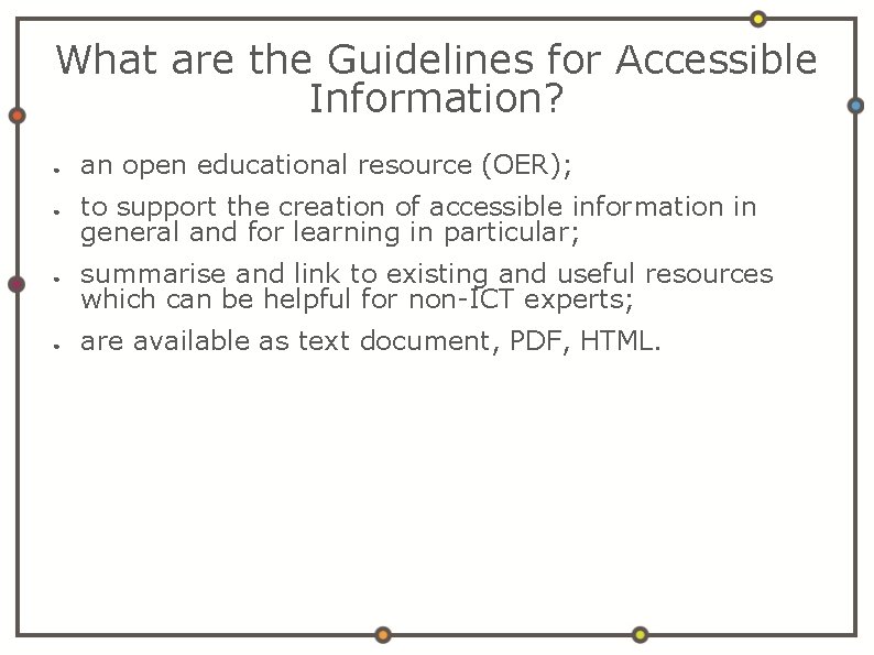 What are the Guidelines for Accessible Information? ● ● an open educational resource (OER);