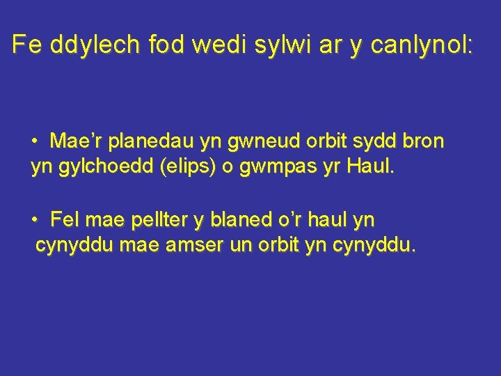 Fe ddylech fod wedi sylwi ar y canlynol: • Mae’r planedau yn gwneud orbit