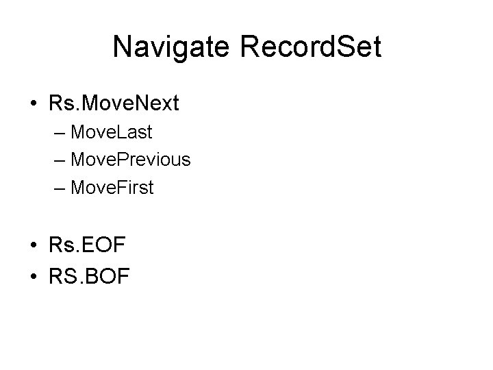 Navigate Record. Set • Rs. Move. Next – Move. Last – Move. Previous –