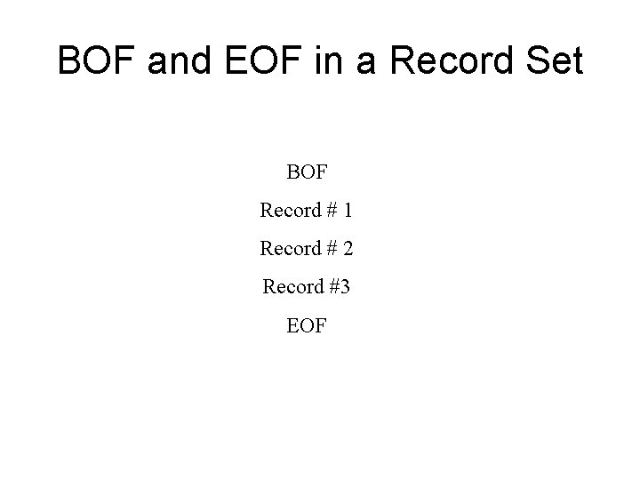 BOF and EOF in a Record Set BOF Record # 1 Record # 2