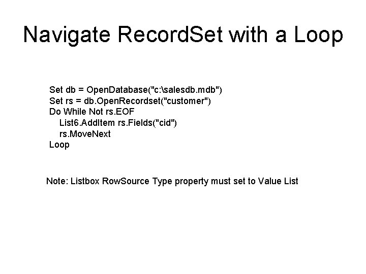 Navigate Record. Set with a Loop Set db = Open. Database("c: salesdb. mdb") Set