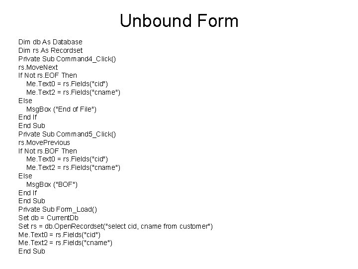 Unbound Form Dim db As Database Dim rs As Recordset Private Sub Command 4_Click()