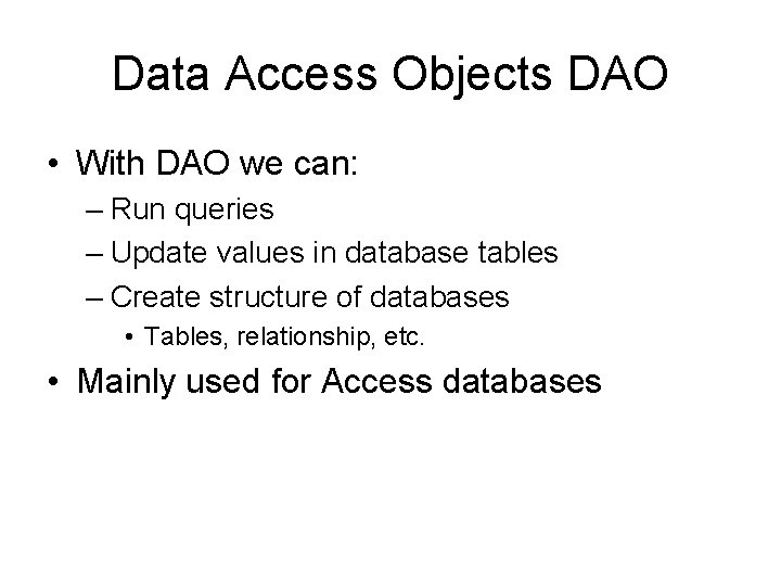 Data Access Objects DAO • With DAO we can: – Run queries – Update