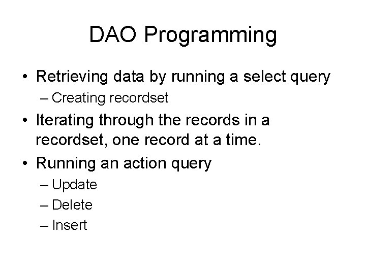 DAO Programming • Retrieving data by running a select query – Creating recordset •