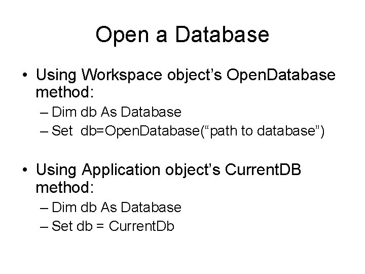Open a Database • Using Workspace object’s Open. Database method: – Dim db As