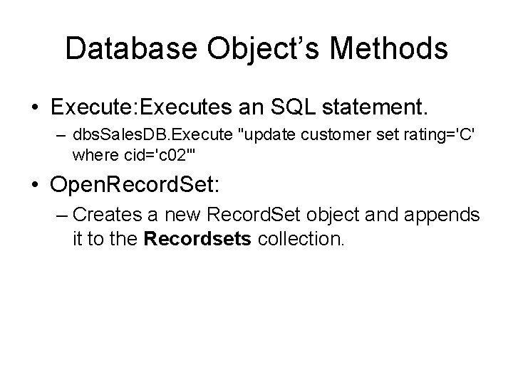 Database Object’s Methods • Execute: Executes an SQL statement. – dbs. Sales. DB. Execute