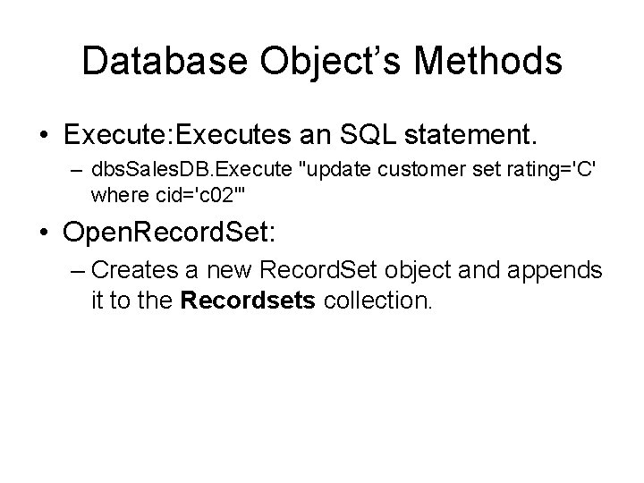 Database Object’s Methods • Execute: Executes an SQL statement. – dbs. Sales. DB. Execute Database Object’s Methods • Execute: Executes an SQL statement. – dbs. Sales. DB. Execute