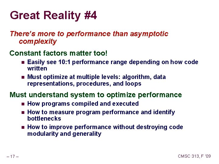 Great Reality #4 There’s more to performance than asymptotic complexity Constant factors matter too! Great Reality #4 There’s more to performance than asymptotic complexity Constant factors matter too!