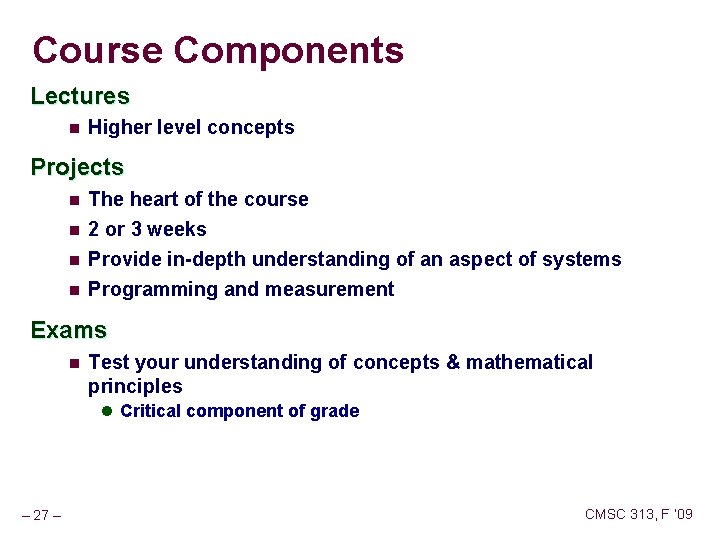 Course Components Lectures n Higher level concepts Projects n n The heart of the Course Components Lectures n Higher level concepts Projects n n The heart of the