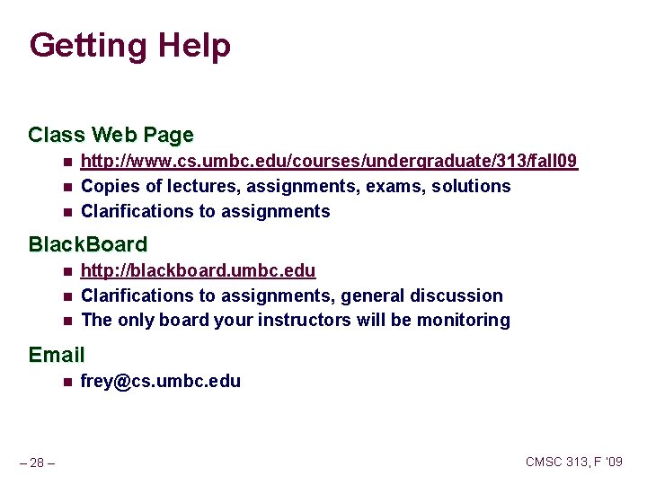 Getting Help Class Web Page n n n http: //www. cs. umbc. edu/courses/undergraduate/313/fall 09