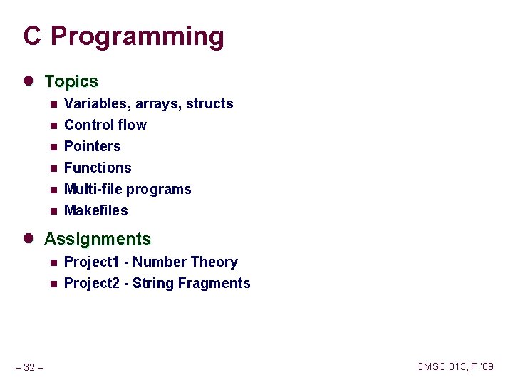 C Programming l Topics n Variables, arrays, structs n Control flow Pointers n n