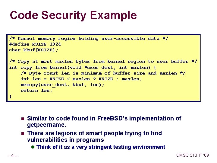 Code Security Example /* Kernel memory region holding user-accessible data */ #define KSIZE 1024