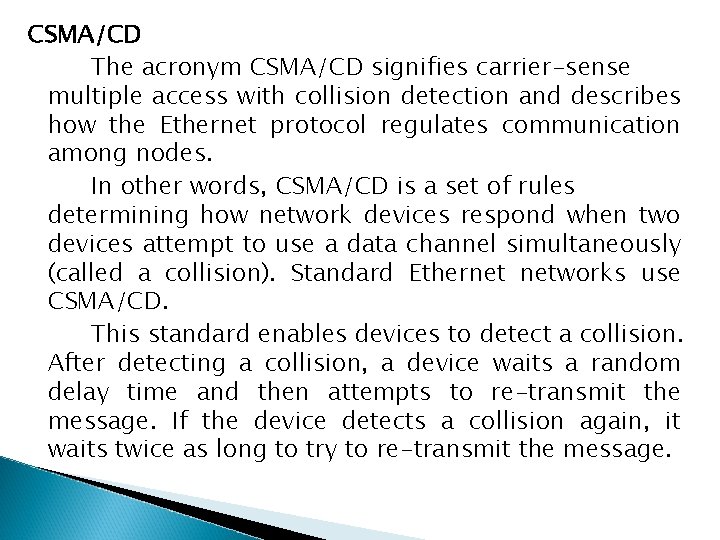 CSMA/CD The acronym CSMA/CD signifies carrier-sense multiple access with collision detection and describes how