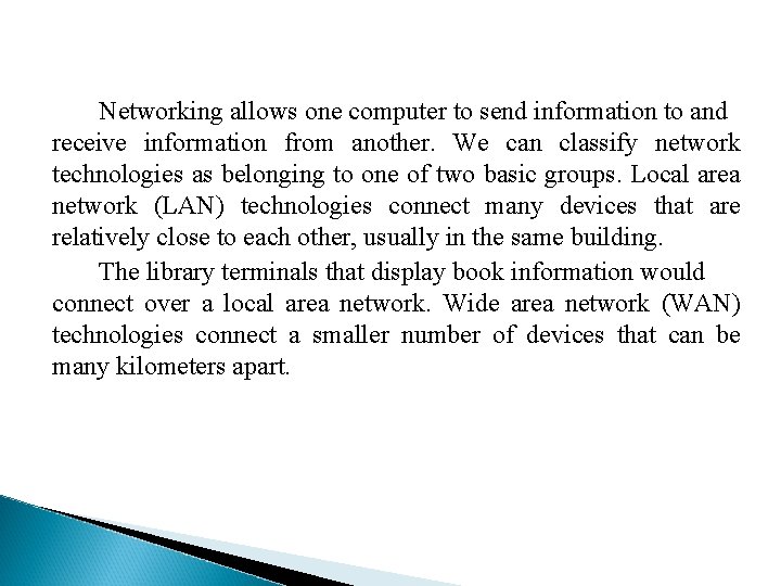 Networking allows one computer to send information to and receive information from another. We