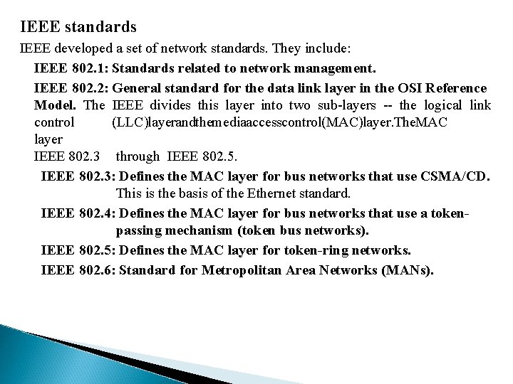 IEEE standards IEEE developed a set of network standards. They include: IEEE 802. 1: