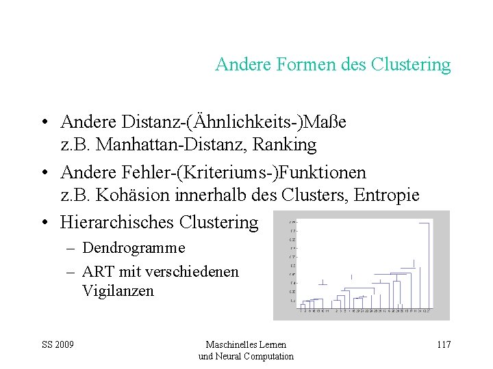 Andere Formen des Clustering • Andere Distanz-(Ähnlichkeits-)Maße z. B. Manhattan-Distanz, Ranking • Andere Fehler-(Kriteriums-)Funktionen