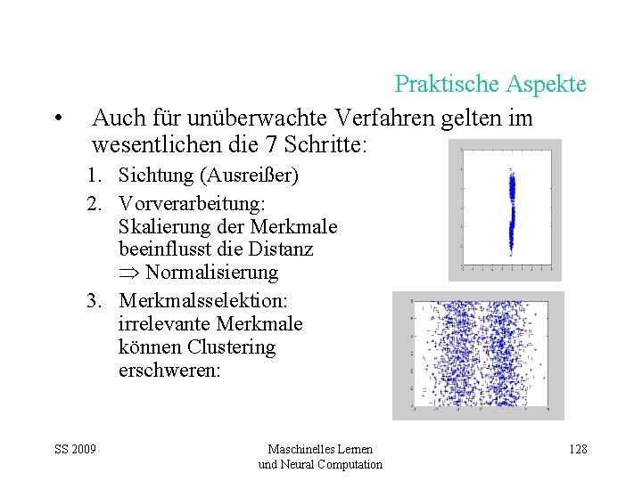  • Praktische Aspekte Auch für unüberwachte Verfahren gelten im wesentlichen die 7 Schritte: