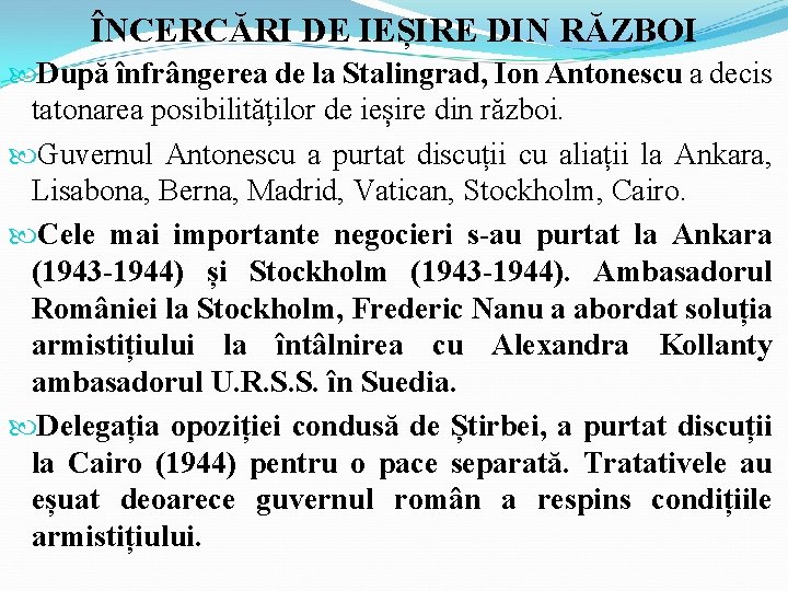 ÎNCERCĂRI DE IEȘIRE DIN RĂZBOI După înfrângerea de la Stalingrad, Ion Antonescu a decis ÎNCERCĂRI DE IEȘIRE DIN RĂZBOI După înfrângerea de la Stalingrad, Ion Antonescu a decis