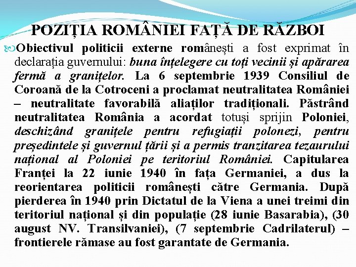 POZIȚIA ROM NIEI FAȚĂ DE RĂZBOI Obiectivul politicii externe românești a fost exprimat în
