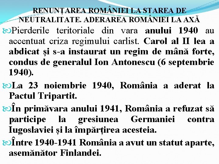 RENUNȚAREA ROM NIEI LA STAREA DE NEUTRALITATE. ADERAREA ROM NIEI LA AXĂ Pierderile teritoriale RENUNȚAREA ROM NIEI LA STAREA DE NEUTRALITATE. ADERAREA ROM NIEI LA AXĂ Pierderile teritoriale