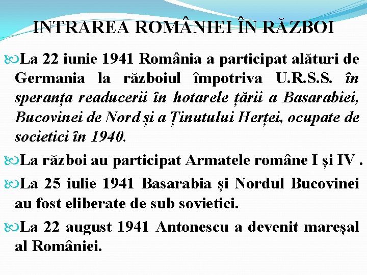 INTRAREA ROM NIEI ÎN RĂZBOI La 22 iunie 1941 România a participat alături de