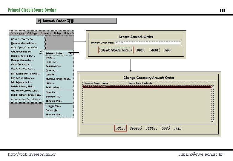 Printed Circuit Board Design 131 2) Artwork Order 지정 http: //pcb. hyejeon. ac. kr