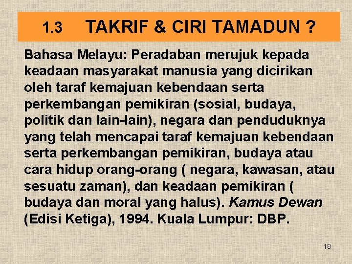 1. 3 TAKRIF & CIRI TAMADUN ? Bahasa Melayu: Peradaban merujuk kepada keadaan masyarakat