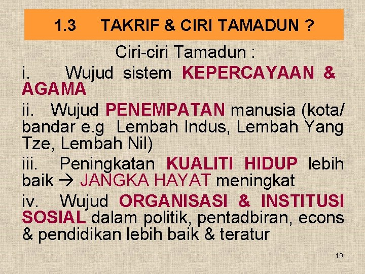 1. 3 TAKRIF & CIRI TAMADUN ? Ciri-ciri Tamadun : i. Wujud sistem KEPERCAYAAN